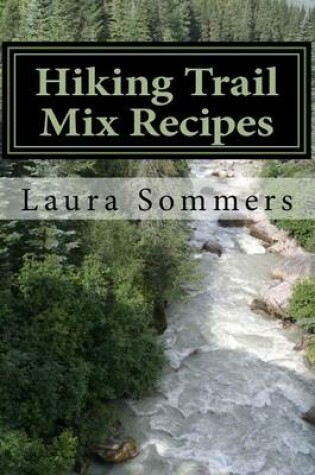 Cover of Hiking Trail Mix Recipes