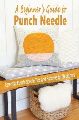 Cover of A Beginner's Guide to Punch Needle
