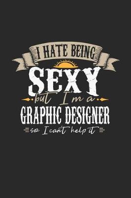 Book cover for I Hate Being Sexy But I'm a Graphic Designer So I Can't Help It