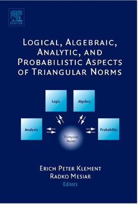 Cover of Logical, Algebraic, Analytic and Probabilistic Aspects of Triangular Norms