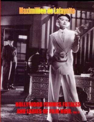 Book cover for Hollywood Femmes Fatales and Ladies of Film Noir. Volume 3