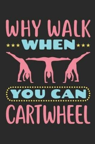 Cover of Why Walk When You Can Cartwheel