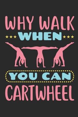 Book cover for Why Walk When You Can Cartwheel