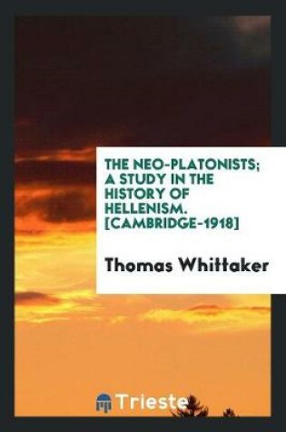 Cover of The Neo-Platonists; A Study in the History of Hellenism