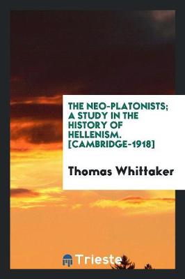 Book cover for The Neo-Platonists; A Study in the History of Hellenism