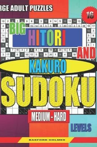 Cover of Large adult puzzles. Big Hitori and Kakuro sudoku. Medium - hard levels.