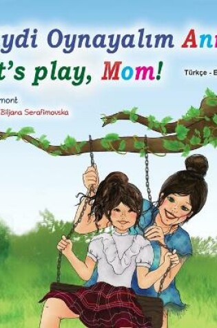 Cover of Let's play, Mom! (Turkish English Bilingual Book for Kids)