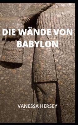 Book cover for Die Wande Von Babylon