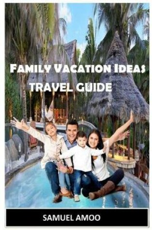 Cover of Family Vacation Ideas (Travel Guide)