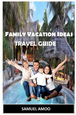 Book cover for Family Vacation Ideas (Travel Guide)