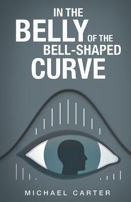 Book cover for In the Belly of the Bell-Shaped Curve