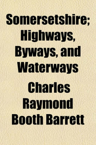 Cover of Somersetshire; Highways, Byways, and Waterways