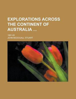 Book cover for Explorations Across the Continent of Australia; 1861-62