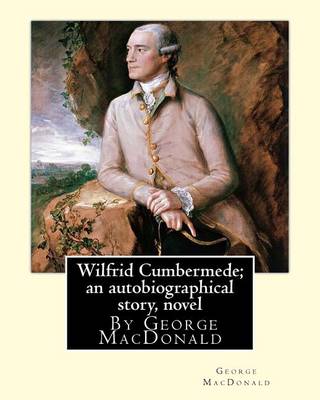 Book cover for Wilfrid Cumbermede; an autobiographical story, By George MacDonald A NOVEL