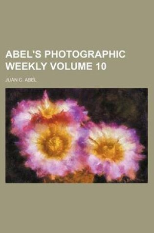 Cover of Abel's Photographic Weekly Volume 10