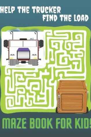 Cover of Help The Trucker Find The Load Mazes Book For Kids