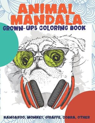 Book cover for Animal Mandala - Grown-Ups Coloring Book - Kangaroo, Monkey, Giraffe, Cobra, other