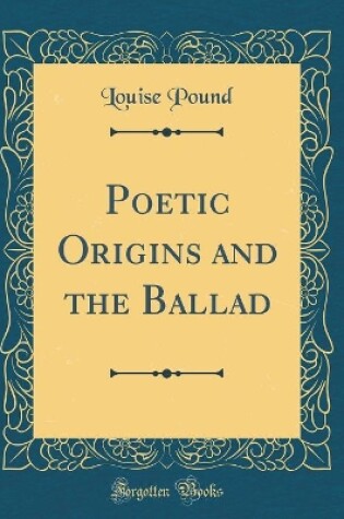 Cover of Poetic Origins and the Ballad (Classic Reprint)