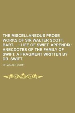 Cover of The Miscellaneous Prose Works of Sir Walter Scott, Bart. (Volume 2); Life of Swift. Appendix Anecdotes of the Family of Swift, a Fragment Written by D