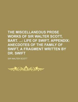 Book cover for The Miscellaneous Prose Works of Sir Walter Scott, Bart. (Volume 2); Life of Swift. Appendix Anecdotes of the Family of Swift, a Fragment Written by D