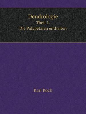 Book cover for Dendrologie Theil 1. Die Polypetalen enthalten