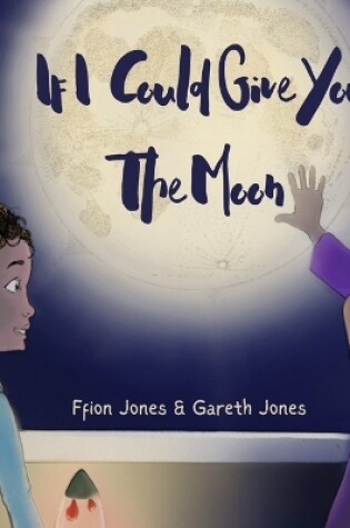 Cover of If I could Give You The Moon