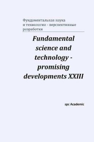 Cover of Fundamental science and technology - promising developments XXIII