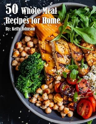 Book cover for 50 Whole Meal Recipes for Home