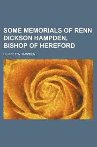 Cover of Some Memorials of Renn Dickson Hampden, Bishop of Hereford