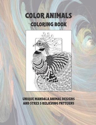 Book cover for Color Animals - Coloring Book - Unique Mandala Animal Designs and Stress Relieving Patterns