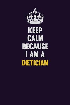 Book cover for Keep Calm Because I Am A Dietician