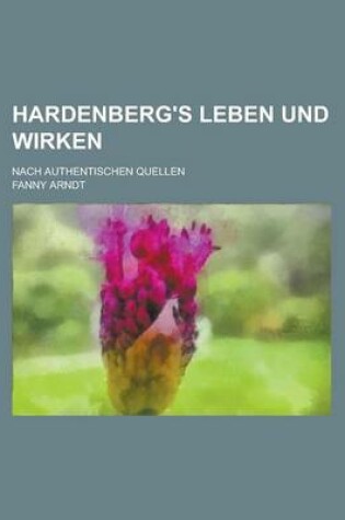 Cover of Hardenberg's Leben Und Wirken; Nach Authentischen Quellen