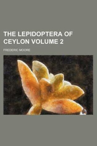 Cover of The Lepidoptera of Ceylon Volume 2