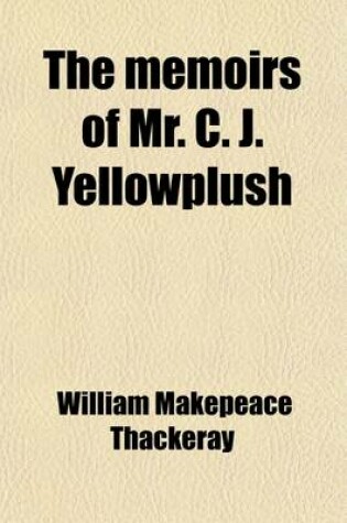 Cover of The Memoirs of Mr. C. J. Yellowplush; The Fitzboodle Papers the Wolves and the Lamb Stories and Sketches