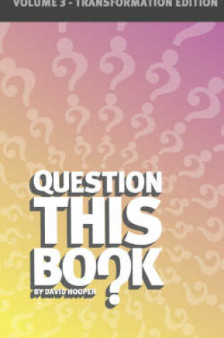 Cover of Question This Book - Volume 3 (Transformation Edition)