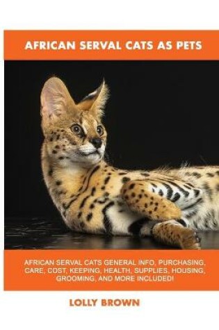 Cover of African Serval Cats as Pets