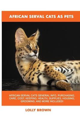 Cover of African Serval Cats as Pets