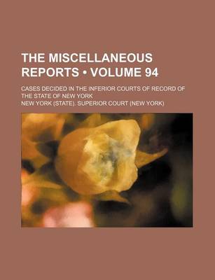 Book cover for The Miscellaneous Reports (Volume 94); Cases Decided in the Inferior Courts of Record of the State of New York