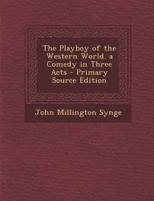 Book cover for The Playboy of the Western World. a Comedy in Three Acts