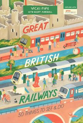 Cover of Great British Railways: 50 Things To See and Do