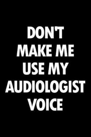 Cover of Don't Make Me Use My Audiologist Voice