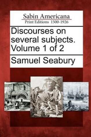 Cover of Discourses on Several Subjects. Volume 1 of 2