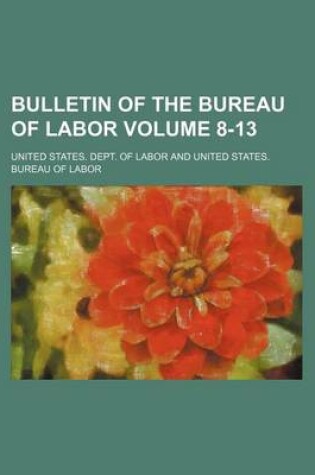 Cover of Bulletin of the Bureau of Labor Volume 8-13