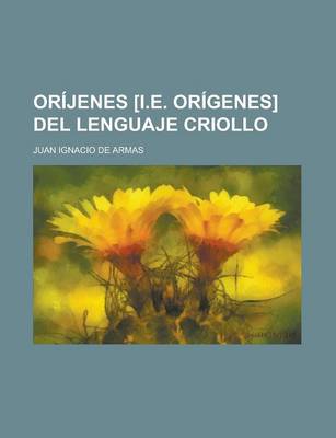 Book cover for Orijenes [I.E. Origenes] del Lenguaje Criollo