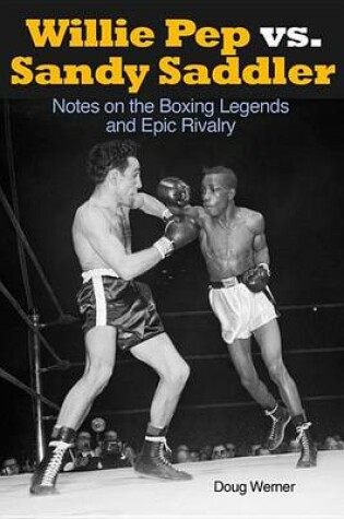 Cover of Willie Pep vs. Sandy Saddler: Notes on the Boxing Legends and Epic Rivalry