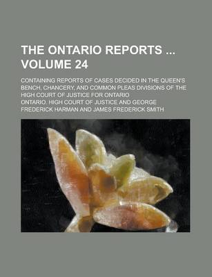 Book cover for The Ontario Reports; Containing Reports of Cases Decided in the Queen's Bench, Chancery, and Common Pleas Divisions of the High Court of Justice for Ontario Volume 24