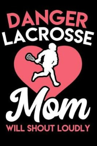 Cover of Danger Lacrosse Mom Will Shout Loudly