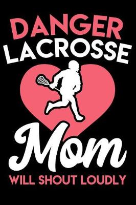 Book cover for Danger Lacrosse Mom Will Shout Loudly