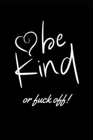 Cover of Be Kind or Fuck Off