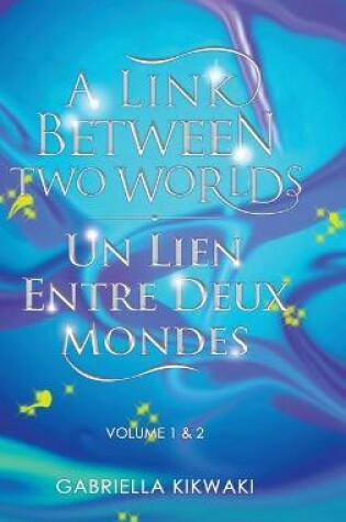 Cover of A Link Between Two Worlds / Un Lien Entre Deux Mondes